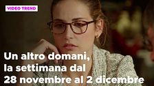 Un altro domani, il riassunto della settimana dal 28 novembre al 2 dicembre