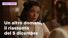 Un altro domani, il riassunto della puntata del 5 dicembre