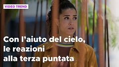 Con l'aiuto del cielo, le reazioni alla terza puntata