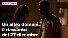 Un altro domani, il riassunto della puntata del 27 dicembre