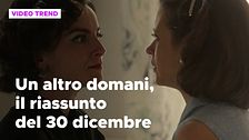 Un altro domani, il riassunto della puntata del 30 dicembre