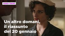 Un altro domani, il riassunto della puntata del 20 gennaio