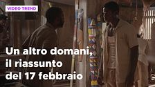 Un altro domani, il riassunto della puntata del 17 febbraio