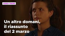 Un altro domani, il riassunto della puntata del 2 marzo