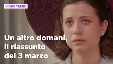 Un altro domani, il riassunto della puntata del 3 marzo