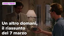 Un altro domani, il riassunto della puntata del 7 marzo