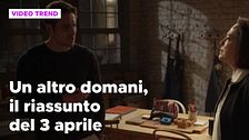Un altro domani, il riassunto della puntata del 3 aprile