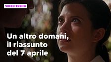 Un altro domani, il riassunto della puntata del 7 aprile