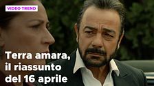 Terra amara, il riassunto della puntata del 16 aprile