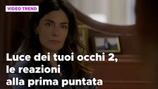 Luce dei tuoi occhi 2, le reazioni alla prima puntata