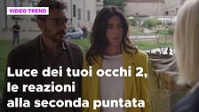 Luce dei tuoi occhi 2, le reazioni alla seconda puntata