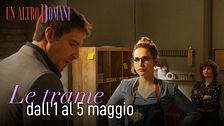 Le trame dall'1 al 5 maggio