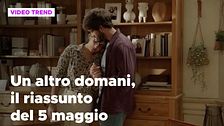 Un altro domani, il riassunto della puntata del 5 maggio