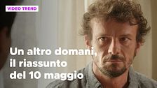Un altro domani, il riassunto della puntata del 10 maggio