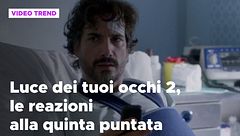 Luce dei tuoi occhi 2, le reazioni alla quinta puntata