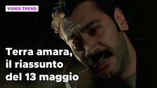 Terra amara, il riassunto della puntata del 13 maggio