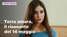 Terra amara, il riassunto della puntata del 14 maggio