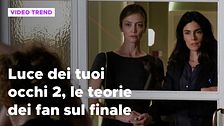 Luce dei tuoi occhi 2, le teorie dei fan sul finale