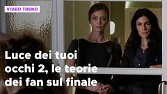Luce dei tuoi occhi 2, le teorie dei fan sul finale