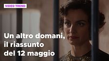 Un altro domani, il riassunto della puntata del 12 maggio