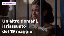 Un altro domani, il riassunto della puntata del 19 maggio