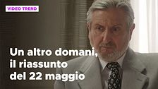 Un altro domani, il riassunto della puntata del 22 maggio