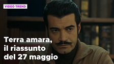 Terra amara, il riassunto della puntata del 27 maggio