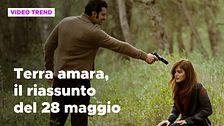 Terra amara, il riassunto della puntata del 28 maggio