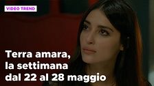 Terra amara, il riassunto della settimana dal 22 al 28 maggio