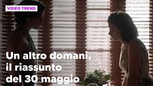 Un altro domani, il riassunto della puntata del 30 maggio
