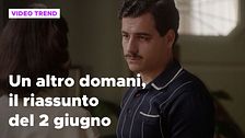 Un altro domani, il riassunto della puntata del 2 giugno