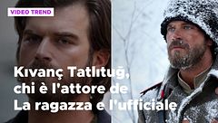 La ragazza e l'ufficiale, chi è l'attore turco Kivanç Tatlitug