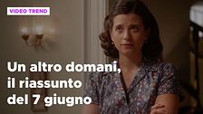 Un altro domani, il riassunto della puntata del 7 giugno