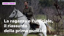 La ragazza e l'ufficiale, il riassunto della prima puntata