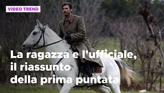 La ragazza e l'ufficiale, il riassunto della prima puntata