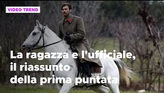 La ragazza e l'ufficiale, il riassunto della prima puntata