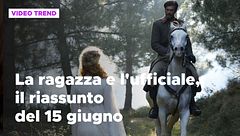 La ragazza e l'ufficiale, il riassunto del 15 giugno