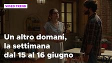 Un altro domani, il riassunto della settimana dal 15 al 16 giugno