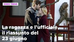 La ragazza e l'ufficiale, il riassunto del 23 giugno