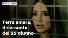 Terra amara, il riassunto della puntata del 25 giugno