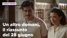 Un altro domani, il riassunto della puntata del 28 giugno