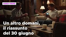 Un altro domani, il riassunto della puntata del 30 giugno