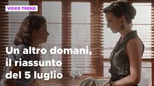 Un altro domani, il riassunto della puntata del 5 luglio