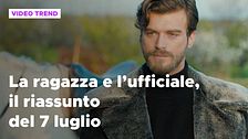 La ragazza e l'ufficiale, il riassunto del 7 luglio