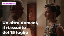 Un altro domani, il riassunto della puntata del 15 luglio