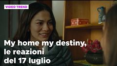 My home my destiny, il riassunto e le reazioni della puntata del 17 luglio