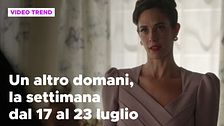 Un altro domani, il riassunto della settimana dal 17 al 23 luglio