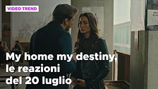 My home my destiny, il riassunto e le reazioni della puntata del 20 luglio