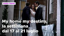 My home, my destiny, il riassunto della settimana dal 17 al 21 luglio
