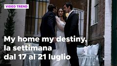 My home, my destiny, il riassunto della settimana dal 17 al 21 luglio